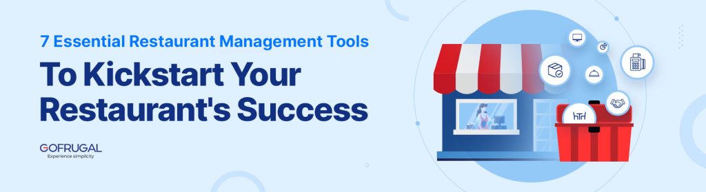 7 Essential Restaurant Management Tools To Kickstart Your Restaurant's Success - Gofrugal